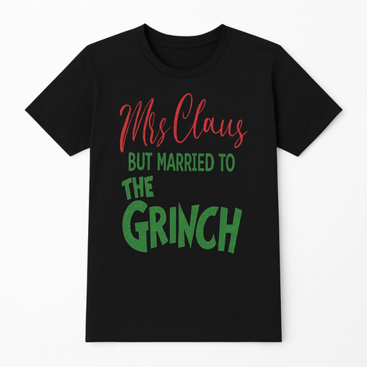 Mrs Claus but married to the Grinch T-shirt