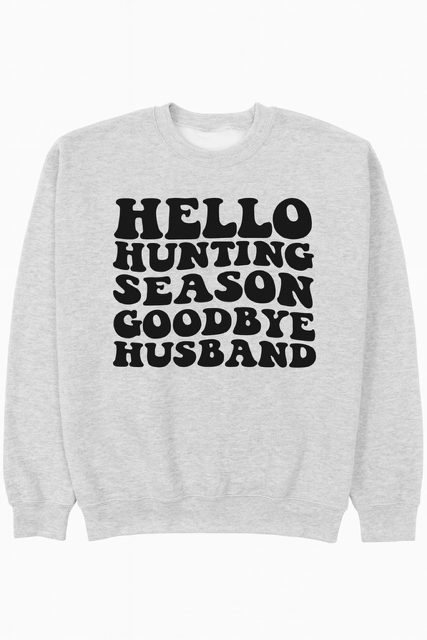 Hello Hunting season goodbye husband sweatshirt