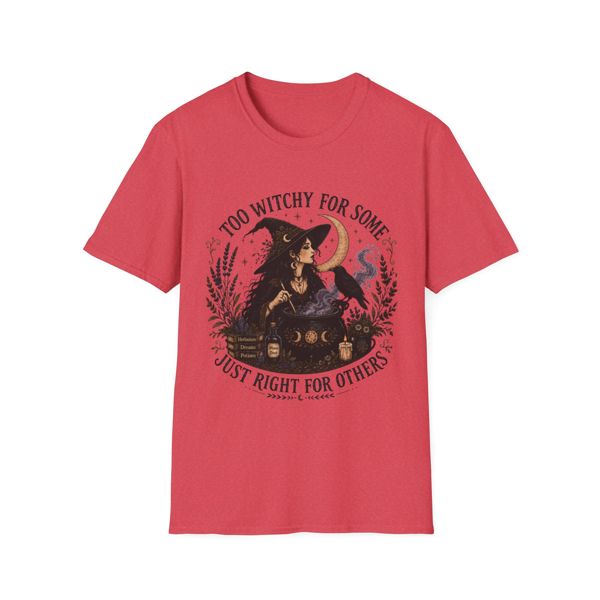 Too Witchy for some, just right for others Unisex Softstyle T-Shirt